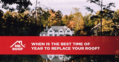 When Is The Best Time Of Year To Replace Your Roof Mr Roof