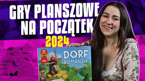 GRY PLANSZOWE NA POCZĄTEK edycja 2024 GRY NA START Od Czego