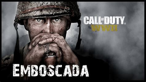 Call Of Duty WW2 EMBOSCADA Gameplay YouTube