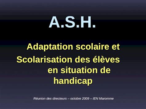 PPT A S H Adaptation scolaire et Scolarisation des élèves en