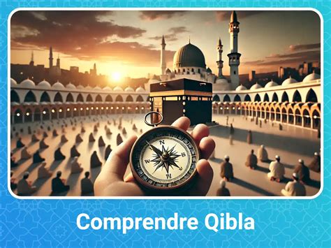 Comprendre La Qibla Signification Spirituelle Et Pratique