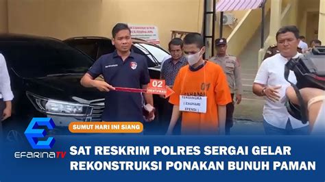 Sat Reskrim Polres Sergai Gelar Rekonstruksi Ponakan Bunuh Paman YouTube