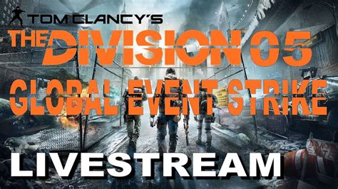 Tom Clancy The Division Global Event Strike Live Stream Youtube