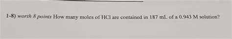 Solved 1-8) worth 8 points How many moles of HCl are | Chegg.com