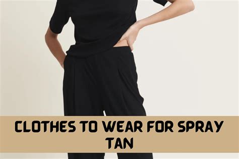 What Clothes You Should Wear For A Spray Tanning Session