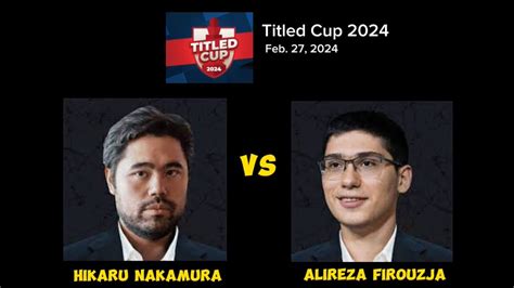 Hikaru Nakamura Vs Alireza Firouzja Titled Cup Youtube