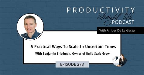 5 Practical Ways To Scale In Uncertain Times With B Friedman