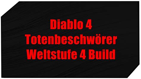 Diablo 4 Totenbeschwörer mit Level 62 Weltstufe 4 Build Guide