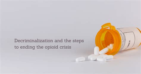 Understanding Decriminalization And The Steps To Ending The Opioid