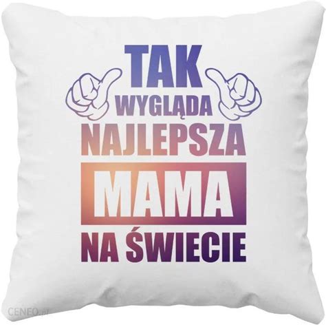 Tak Wygl Da Najlepsza Mama Na Wiecie Bluza Poduszka Ceny I