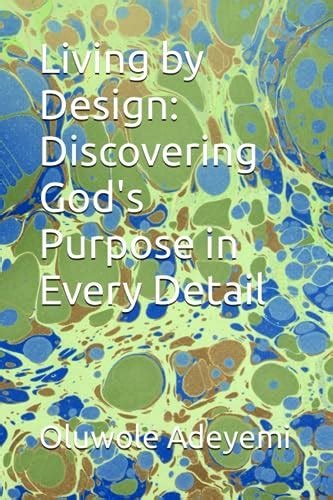 Living By Design Discovering Gods Purpose In Every Detail By Oluwole