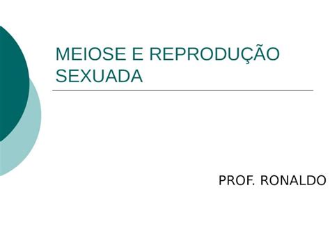 Ppt Meiose E ReproduÇÃo Sexuada Prof Ronaldo Meiose Conceito DivisÃo Celular Reducional