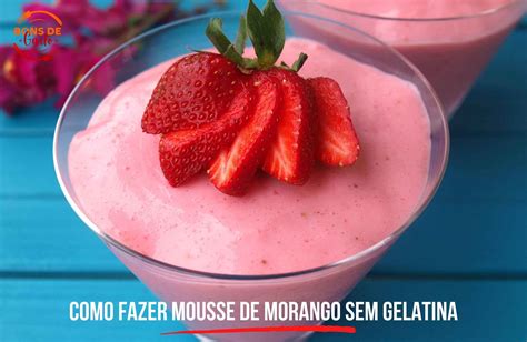 Como Fazer Mousse De Morango Sem Gelatina