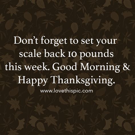 Dont Forget To Set Your Scale Back 10 Pounds This Week Good Morning