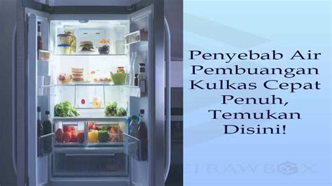 Penyebab Air Pembuangan Kulkas Cepat Penuh Temukan Disini Getrawbox