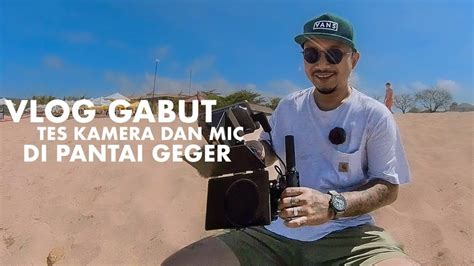 VLOG ISENG TES KAMERA DAN MIC DI PANTAI GEGER YouTube