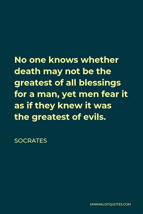 Socrates Quote: No one knows whether death may not be the greatest of all blessings for a man ...