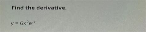 Solved Find The Derivative Y 6x2e