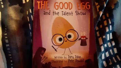 The Good Egg And The Talent Show By Jory John Read Aloud Books For