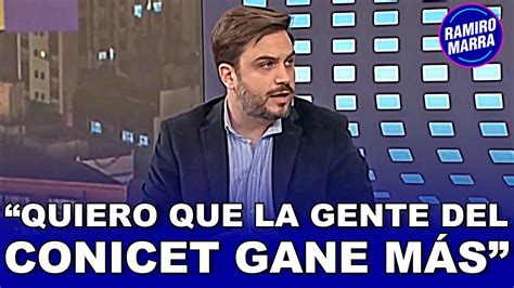 Ramiro Y La Pol Mica Del Conicet Hay Que Cerrar Para Que Ganen M S