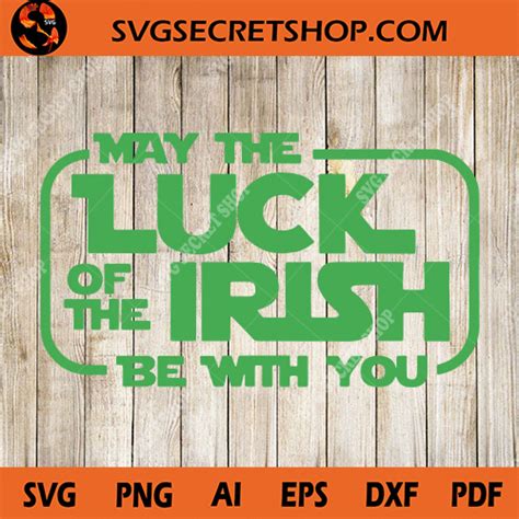 May The Luck Of The Irish Be With You Svg Lucky Svg Irish Svg St