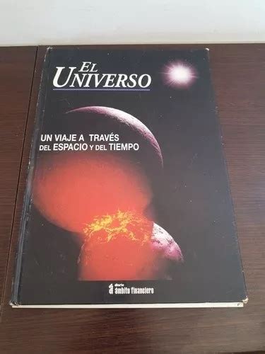 El Universo Un Viaje A Traves Del Espacio Y Del Tiempo MercadoLibre