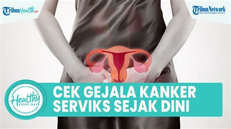 Gejala Kanker Serviks Yang Bisa Dideteksi Sejak Dini Dari Keputihan