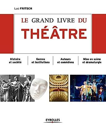 Amazon Fr Le Grand Livre Du Th Tre Histoire Et Soci T Genres Et