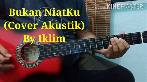 Bukan Niatku Cover Akustik By Iklim Youtube