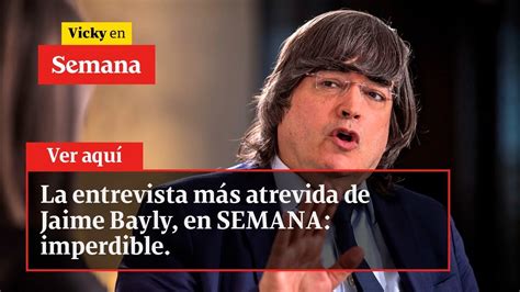 La entrevista más atrevida de Jaime Bayly en SEMANA imperdible Véala