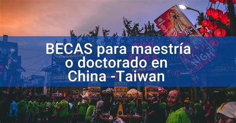 Becas para estudios de maestrías y doctorados en China Taiwán Más