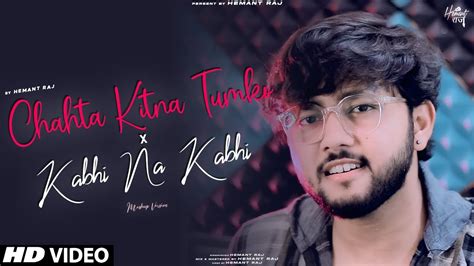 Chahata Kitna Tumko X Kabhi Na Kabhi Hemant Raj Cover Mashup Aditya