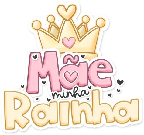 Mae Minha Rainha Png Dia Das Maes Fazendo A Nossa Festa