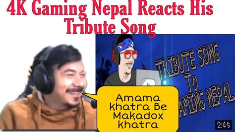 K Gaming Nepal Reacts On His Tribute Song Epic Reaction Youtube