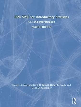 Ibm Spss For Introductory Statistics Use And Interpretation Sixth