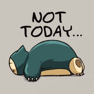 Not Today Pokemon Snorlax T Shirt The Shirt List