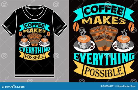 Coffee Makes Everything Possible T Shirt Design Stock Vector Illustration Of Print Graphic