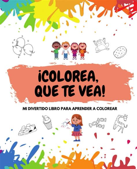 Buy Colorea Que Te Vea Mi Divertido Libro Para Aprender A Colorear