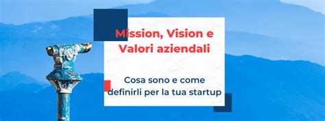 Mission Vision E Valori Aziendali Cosa Sono E Come Definirli Per