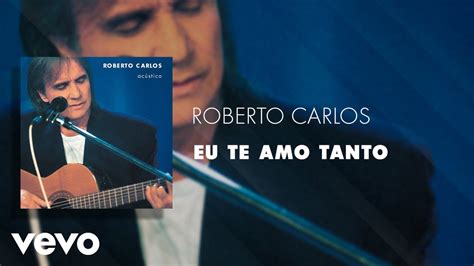 Roberto Carlos Eu Te Amo Tanto Áudio Oficial Youtube Music