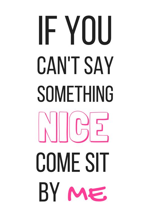 If You Cant Say Something Nice Come Sit By Me Quotes To Live By Say