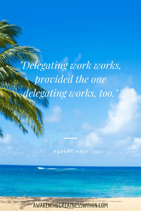 35 Delegation Quotes On Success Awakenthegreatnesswithin