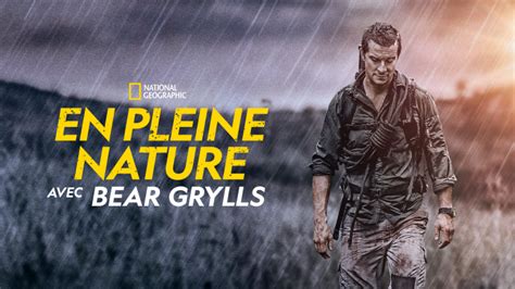 En Pleine Nature Avec Bear Grylls Revient Pour Une Saison 6 En Mars