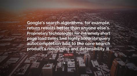 Peter Thiel Quote: “Google’s search algorithms, for example, return
