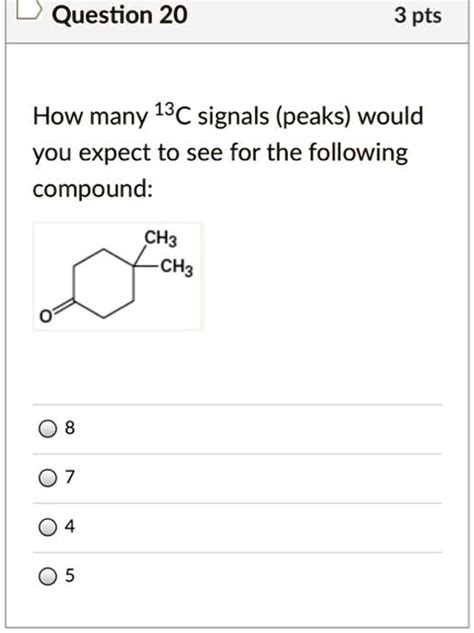 SOLVED Question 20 3 Pts How Many 13C Signals Peaks Would You Expect