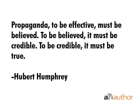 Propaganda To Be Effective Must Be Quote