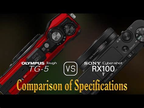 Olympus Tough TG 5 Vs Sony Cyber Shot RX100 V A Comparison Of