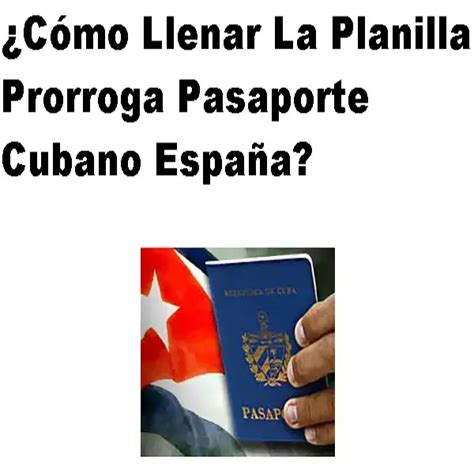 Llenar Planilla Prorroga Pasaporte Cubano España 2025