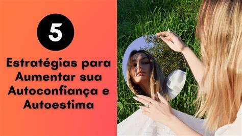 5 Estratégias Para Aumentar Sua Autoconfiança E Autoestima Youtube