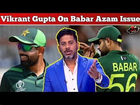 Vikrant Gupta On Babar Azam Captaincy Issue Vikrant Gupta On Babar